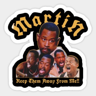 martin : keep them away  from me!! Sticker